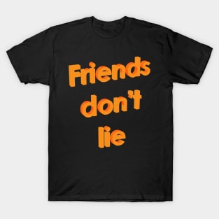 Friends don't lie T-Shirt